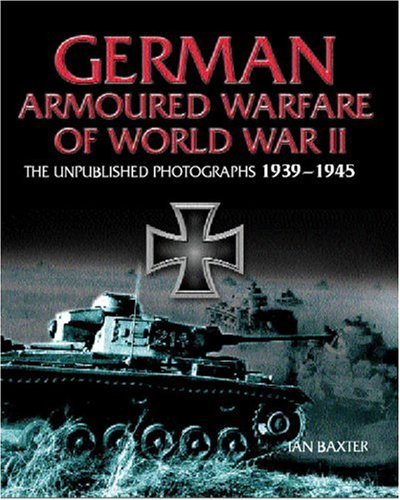 GERMAN ARMORED WARFARE: The Unpublished Photographs 1939 - 1945 used book depot