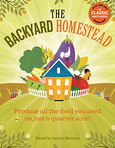 The Backyard Homestead: Produce all the food you need on just a quarter acre [Paperback] Madigan, Carleen