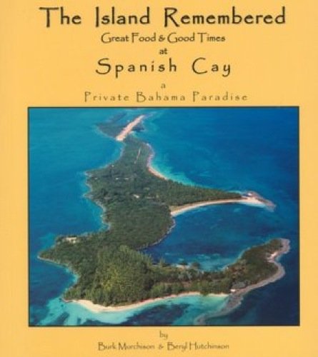 The Island Remembered (Great Food & Good Times At Spanish Cay a Private Bahama Paradise) used book depot