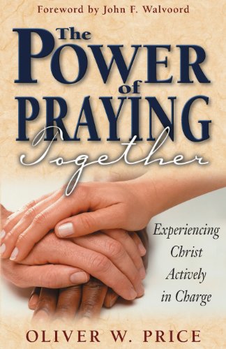 The Power of Praying Together: Experiencing Christ Actively in Charge Price, Oliver W