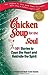Chicken Soup for the Soul: 101 Stories to Open the Heart and Rekindle the Spirit Jack Canfield; Mark Victor Hansen and Barbara Bergman