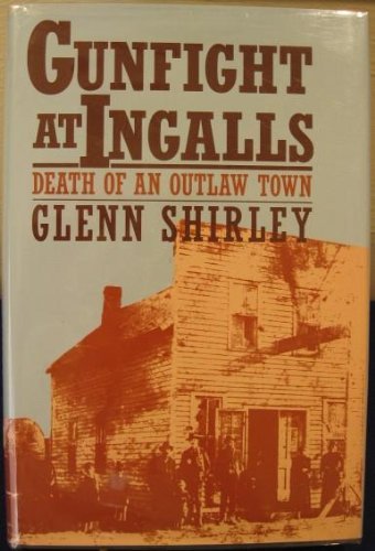 Gunfight at Ingalls: Death of an Outlaw Town Shirley, Glenn