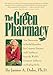 The Green Pharmacy: New Discoveries in Herbal Remedies for Common Diseases and Conditions from the World's Foremost Authority on Healing Herbs