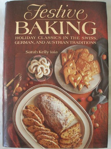 Festive Baking: Holiday Classics in the Swiss, German, and Austrian Traditions used book depot
