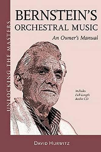 Bernsteins Orchestral Music: An Owners Manual  Unlocking the Masters Series No 22 [Paperback] Hurwitz, David