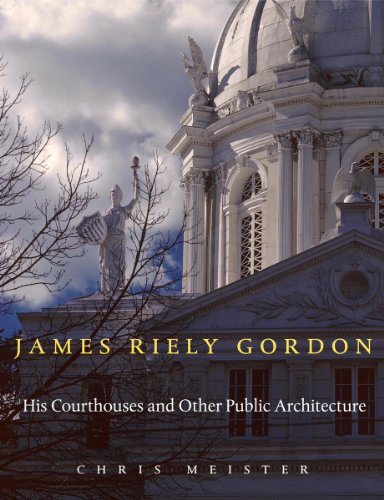 James Riely Gordon: His Courthouses and Other Public Architecture [Hardcover] Meister, Chris