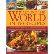Around the World in 450 Recipes: Delicious, Authentic Dishes from the World's Best Loved Cuisines with Step-by-Step Techniques and Over 1500 Stunning Photographs