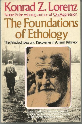 The Foundations of Ethology: The Principal Ideas and Discoveries in Animal Behavior A Touchstone book Lorenz, Konrad Z