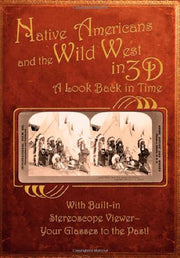 Native Americans & the Wild West in 3D: A Look Back in Time: With Built-in Stereoscope Viewer - Your Glasses to the Past! used book depot