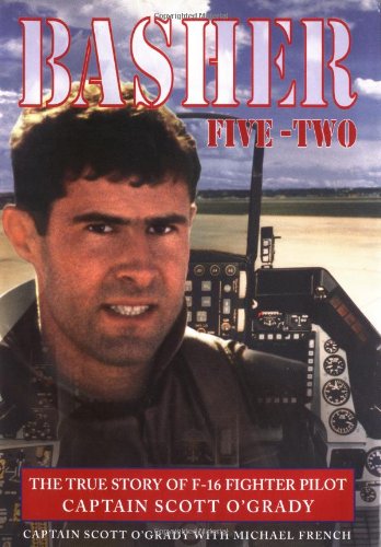 Basher Five-Two: The True Story of F-16 Fighter Pilot Captain Scott O'Grady used book depot