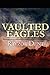 Vaulted Eagles [Paperback] Dent, Rayzor