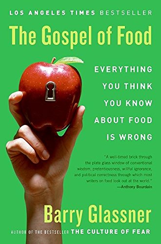 The Gospel of Food: Everything You Think You Know About Food Is Wrong Glassner, Barry