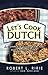 Lets Cook Dutch: A Complete Guide for the Dutch Oven Chef [Paperback] Robert L Ririe