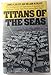 Titans of the Seas; The Development and Operations of Japanese and American Carrier Task Forces During World War II