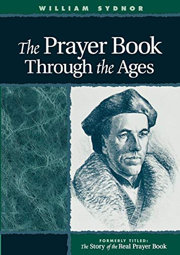 The Prayer Book Through the Ages: A Revised Edition of The Story of the Real Prayer Book [Paperback] Sydnor, William
