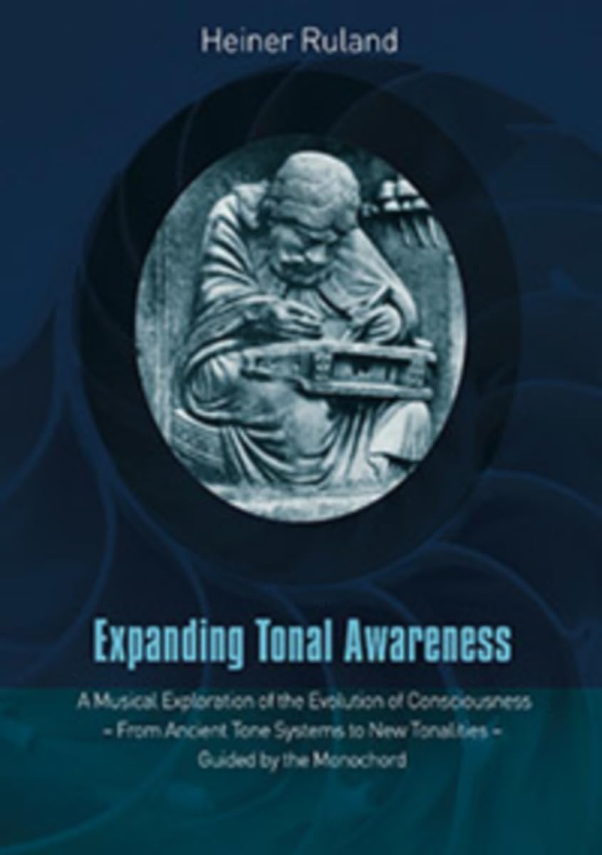 Expanding Tonal Awareness: A Musical Exploration of the Evolution of Consciousness - from Ancient Tone Systems to New Tonalities - Guided by the Monochord