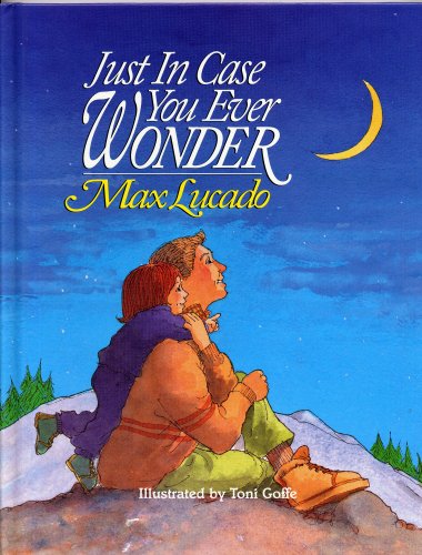JUST IN CASE YOU EVER WONDER by Max Lucado, illustrated by Toni Goffe (1992 Hardcover Word publishers 32 pages 8 3/4 x 11 inches) used book depot