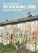 The Berlin Wall Story: Biography of a Monument