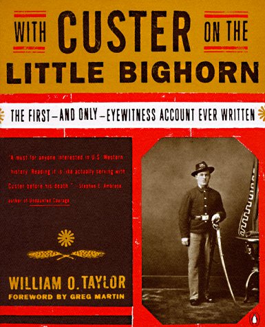 With Custer on the Little Bighorn: The Firstand Only Eyewitness Account Ever Written Taylor, William O and Martin, Greg