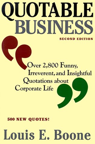 Quotable Business : Over 2,800 Funny, Irreverent, and Insightful Quotations About Corporate Life used book depot