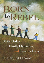 Born to Rebel: Birth Order, Family Dynamics, and Creative Lives used book depot