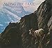 Along the Trail: A Photographic Essay of Glacier National Park and the Northern Rocky Mountains Sumner, David and On, Danny