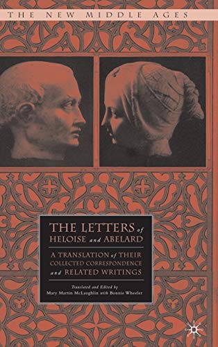 The Letters of Heloise and Abelard: A Translation of Their Collected Correspondence and Related Writings The New Middle Ages [Hardcover] McLaughlin, M and Wheeler, B