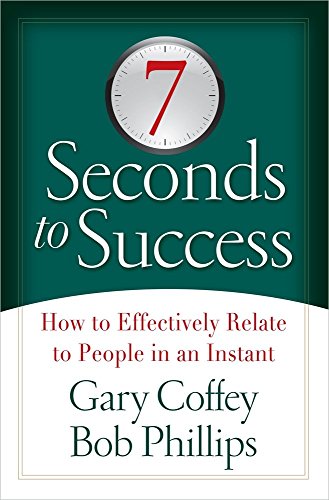 7 Seconds to Success: How to Effectively Relate to People in an Instant Coffey, Gary and Phillips, Bob