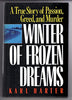 Winter of Frozen Dreams: A True Story of Passion, Greed, and Murder Harter, Karl