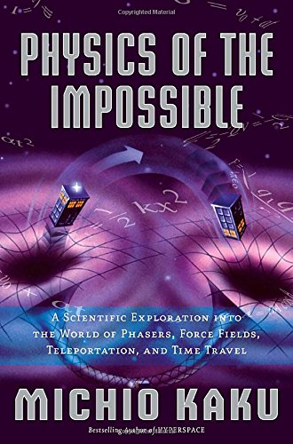 Physics of the Impossible: A Scientific Exploration into the World of Phasers, Force Fields, Teleportation, and Time Travel used book depot