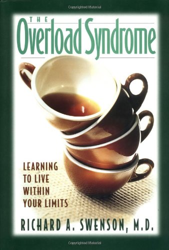 The Overload Syndrome: Learning to Live Within Your Limits Swenson, Richard A