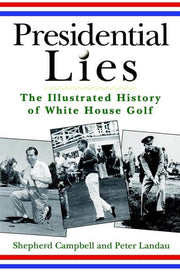Presidential Lies: The Illustrated History of White House Golf used book depot