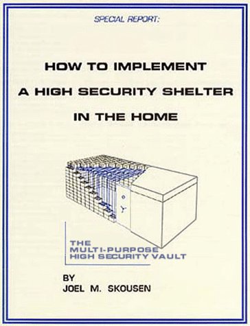 How to Implement a High Security Shelter in the Home Joel Skousen