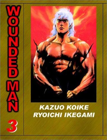 Wounded Man, Volume 3 Koike, Kazuo and Ikegami, Ryoichi