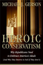 Heroic Conservatism: Why Republicans Need to Embrace America's Ideals (And Why They Deserve to Fail If They Don't) used book depot