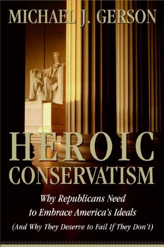 Heroic Conservatism: Why Republicans Need to Embrace America's Ideals (And Why They Deserve to Fail If They Don't) used book depot