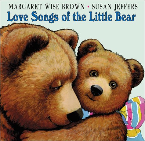 Love Songs of the Little Bear Margaret Wise Brown and Susan Jeffers