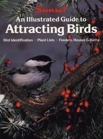 An Illustrated Guide to Attracting Birds Oetinger, Bill; Sunset Books; Lovejoy, Lois