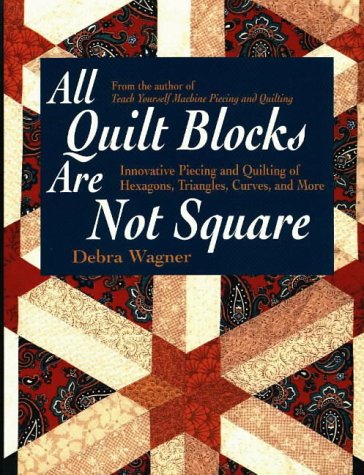 All Quilt Blocks Are Not Square: Innovative Piecing and Quilting of Hexagons, Triangles, Curves, and More (Contemporary Quilting) used book depot