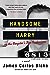 Handsome Harry: A Novel James Carlos Blake