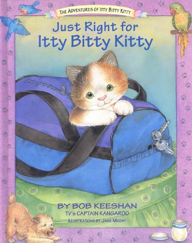 Just Right for Itty Bitty Kitty Keeshan, Bob