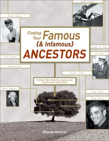 Finding Your Famous and Infamous Ancestors: Uncover the Celerities, Rogues, and Royals in Your Family Tree used book depot