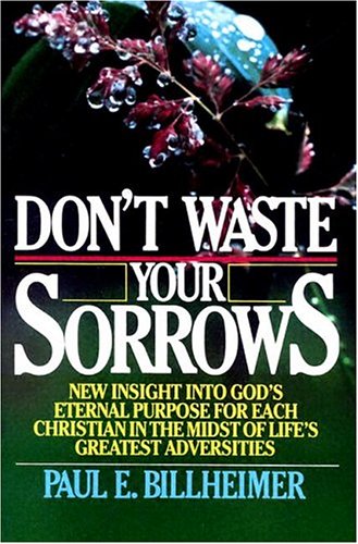 Don't Waste Your Sorrows: New Insight into God's Eternal Purpose for Each Christian in the Midst of Life's Greatest Adversities used book depot