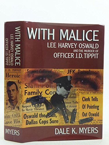 With Malice: Lee Harvey Oswald and the Murder of Officer JD Tippit Dale K Myers