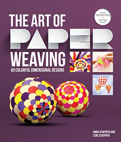 The Art of Paper Weaving: 46 Colorful, Dimensional ProjectsIncludes FullSize Templates Inside  Online Plus Practice Paper for One Project Schepper, Anna and Schepper, Lene