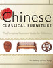 Chinese Classical Furniture: The Complete Illustrated Guide for Collectors