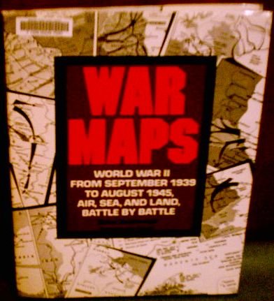 War maps: World War II, from September 1939 to August 1945, air, sea, and land, battle by battle Goodenough, Simon