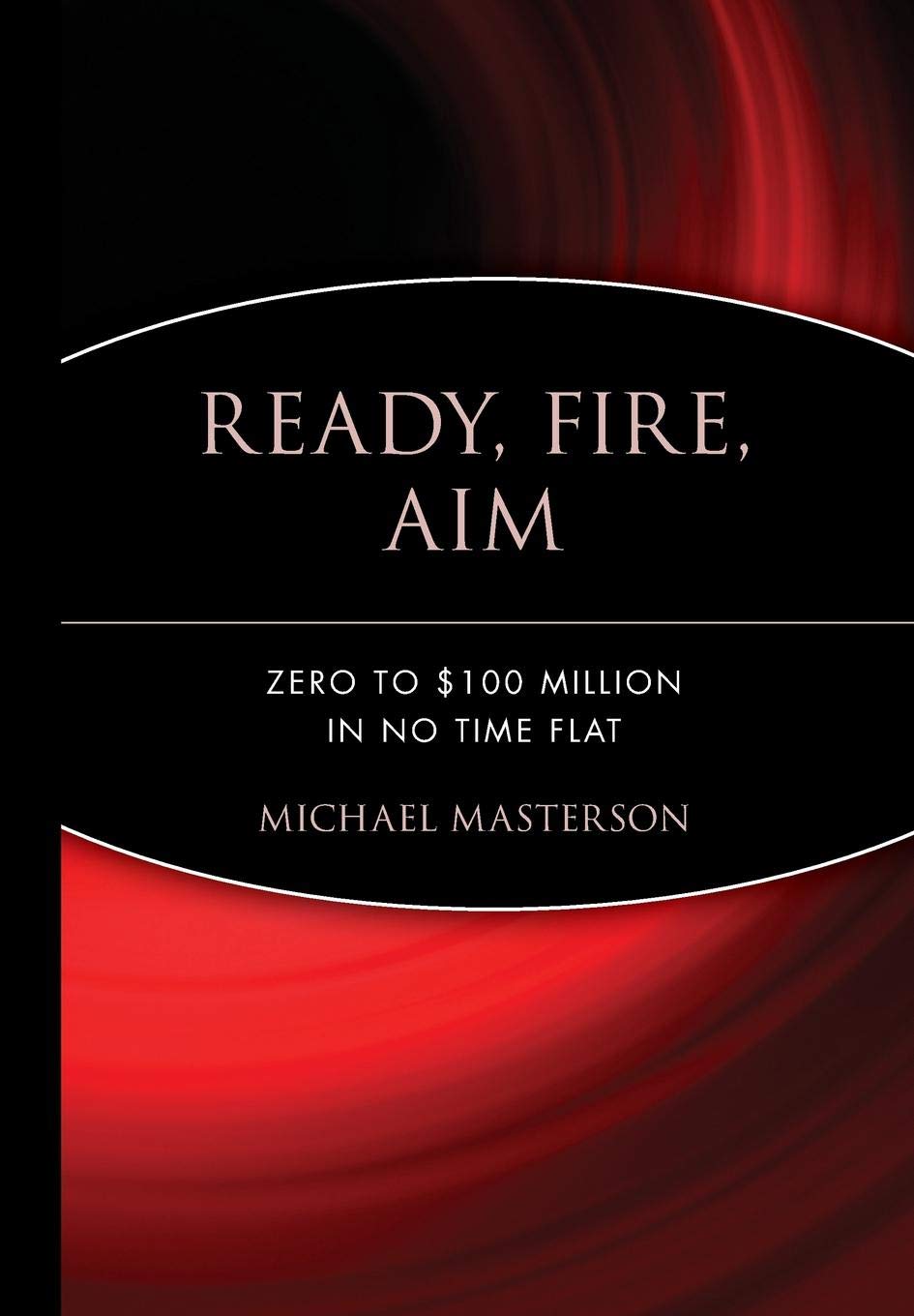 Ready, Fire, Aim: Zero to $100 Million in No Time Flat used book depot