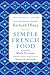 Simple French Food 40th Anniversary Edition Olney, Richard; Wells, Patricia; Bittman, Mark and Beard, James