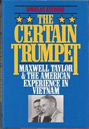 The Certain Trumpet: Maxwell Taylor and the American Experience in Vietnam